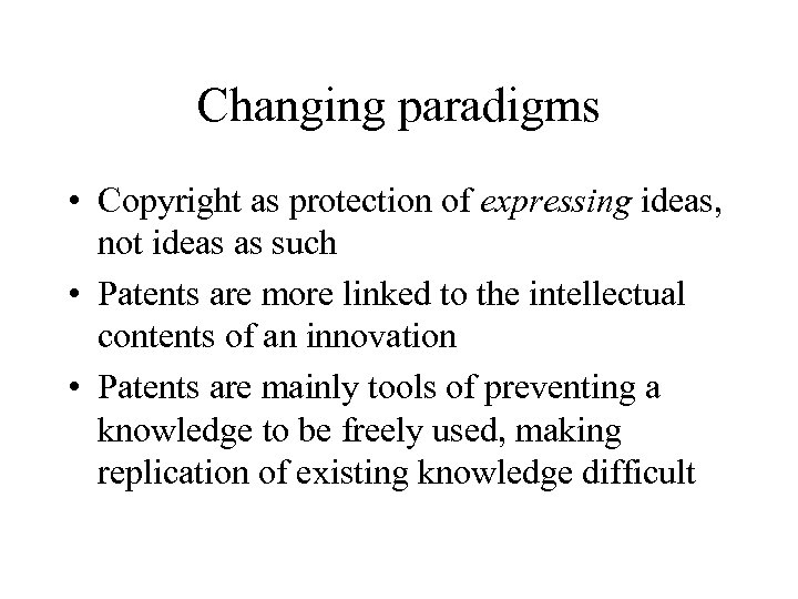 Changing paradigms • Copyright as protection of expressing ideas, not ideas as such •