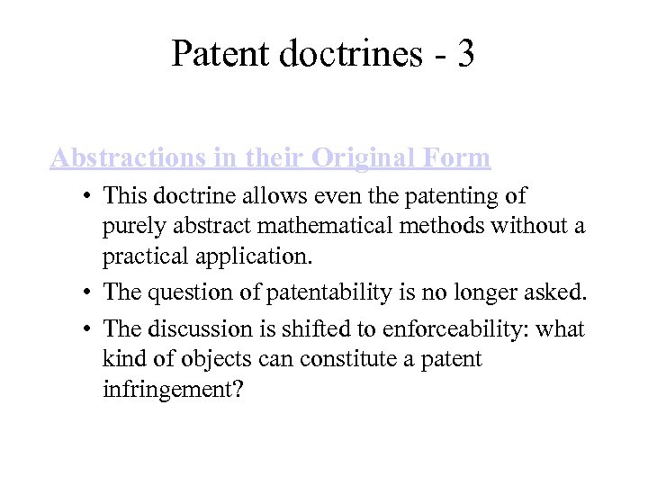 Patent doctrines - 3 Abstractions in their Original Form • This doctrine allows even