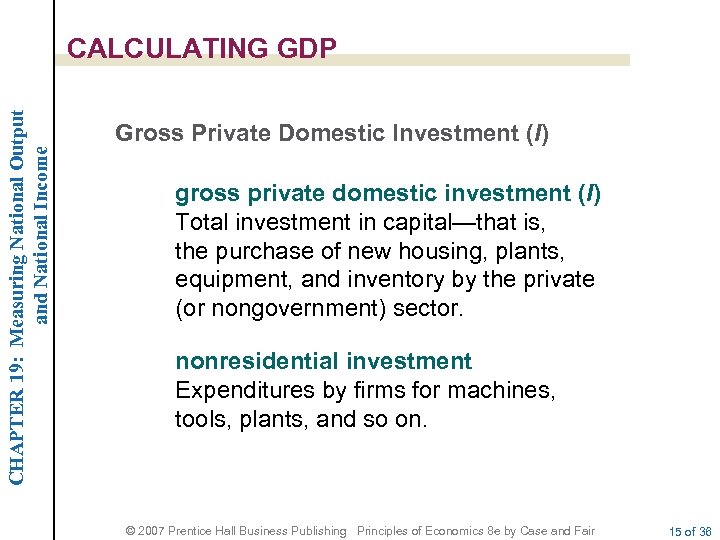 CHAPTER 19: Measuring National Output and National Income CALCULATING GDP Gross Private Domestic Investment