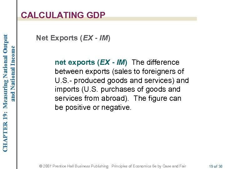 CHAPTER 19: Measuring National Output and National Income CALCULATING GDP Net Exports (EX -