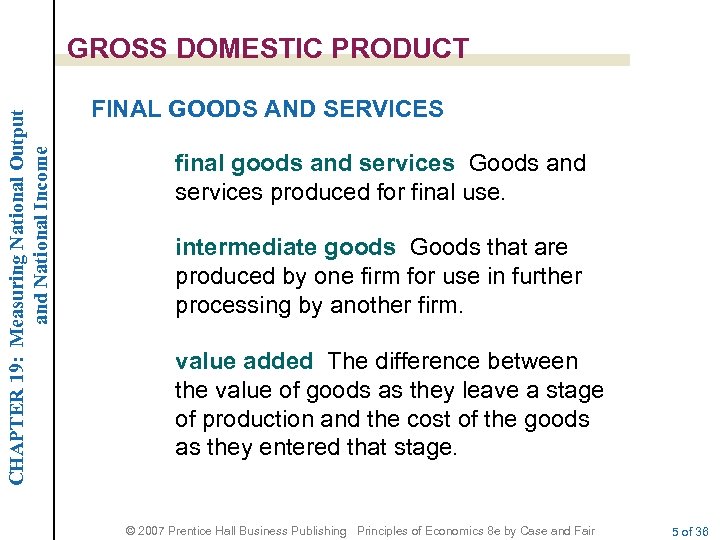 CHAPTER 19: Measuring National Output and National Income GROSS DOMESTIC PRODUCT FINAL GOODS AND