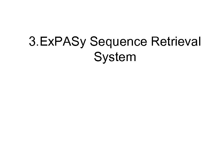 3. Ex. PASy Sequence Retrieval System 