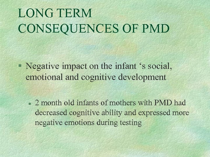 LONG TERM CONSEQUENCES OF PMD § Negative impact on the infant ‘s social, emotional