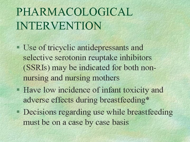 PHARMACOLOGICAL INTERVENTION § Use of tricyclic antidepressants and selective serotonin reuptake inhibitors (SSRIs) may