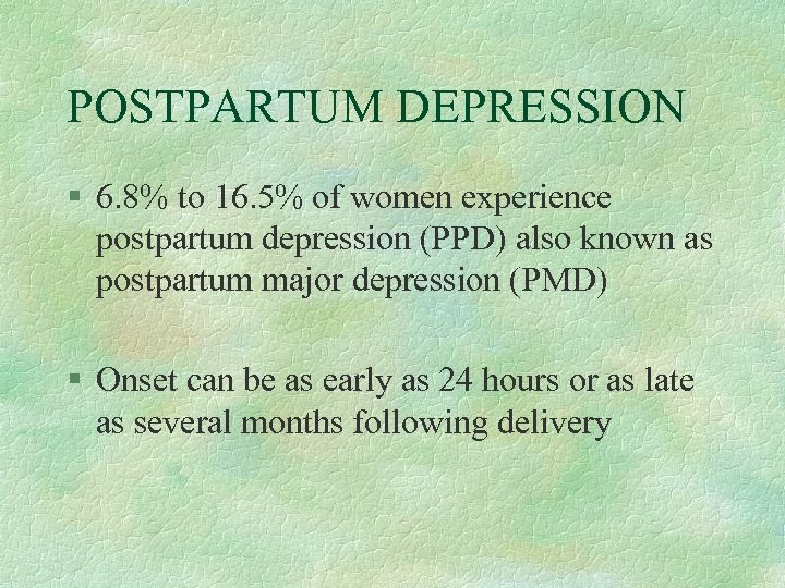 POSTPARTUM DEPRESSION § 6. 8% to 16. 5% of women experience postpartum depression (PPD)