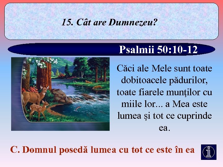 15. Cât are Dumnezeu? Psalmii 50: 10 -12 Căci ale Mele sunt toate dobitoacele