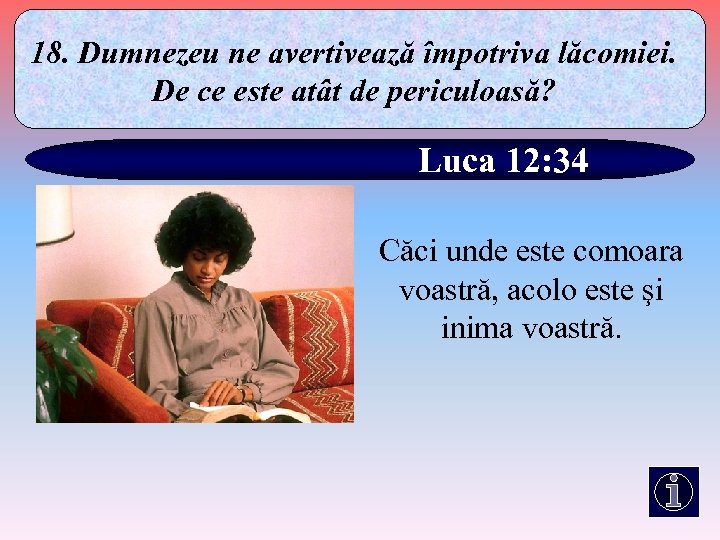 18. Dumnezeu ne avertivează împotriva lăcomiei. De ce este atât de periculoasă? Luca 12:
