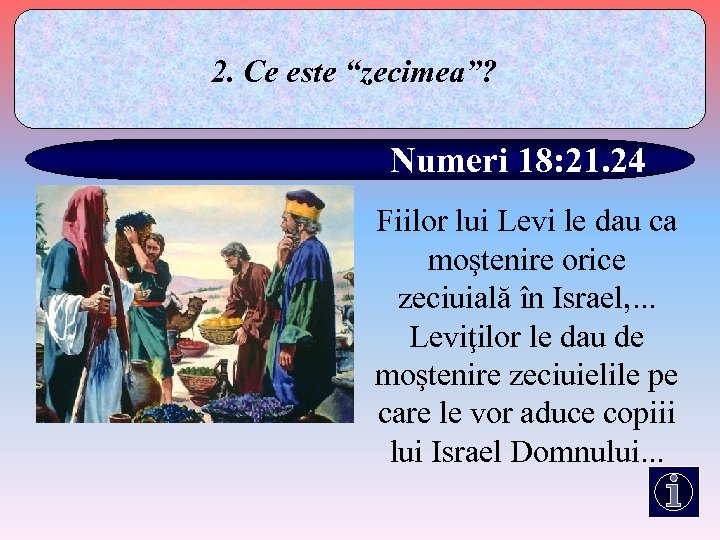 2. Ce este “zecimea”? Numeri 18: 21. 24 Fiilor lui Levi le dau ca