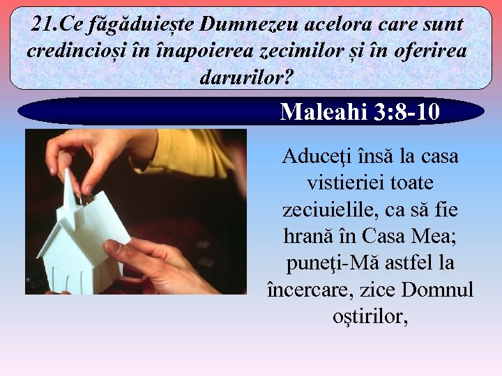 21. Ce făgăduiește Dumnezeu acelora care sunt credincioși în înapoierea zecimilor și în oferirea
