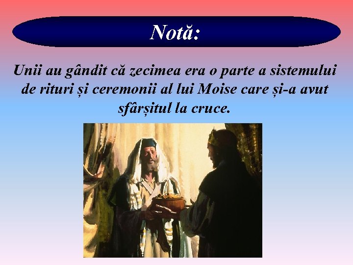 Notă: Unii au gândit că zecimea era o parte a sistemului de rituri și