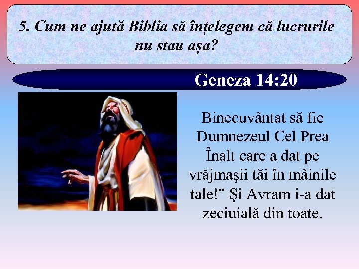 5. Cum ne ajută Biblia să înțelegem că lucrurile nu stau așa? Geneza 14: