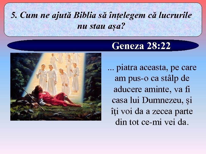 5. Cum ne ajută Biblia să înțelegem că lucrurile nu stau așa? Geneza 28: