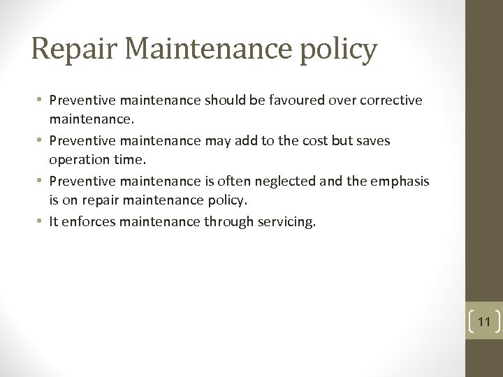 Repair Maintenance policy • Preventive maintenance should be favoured over corrective maintenance. • Preventive