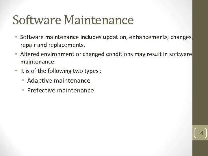Software Maintenance • Software maintenance includes updation, enhancements, changes, repair and replacements. • Altered