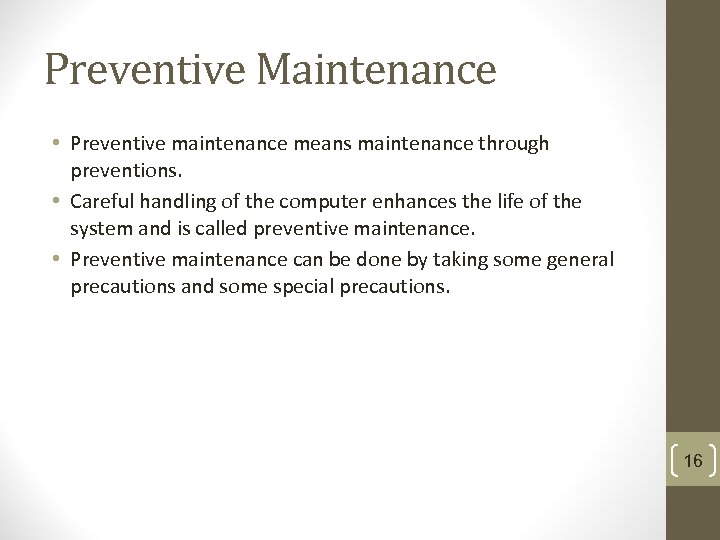 Preventive Maintenance • Preventive maintenance means maintenance through preventions. • Careful handling of the