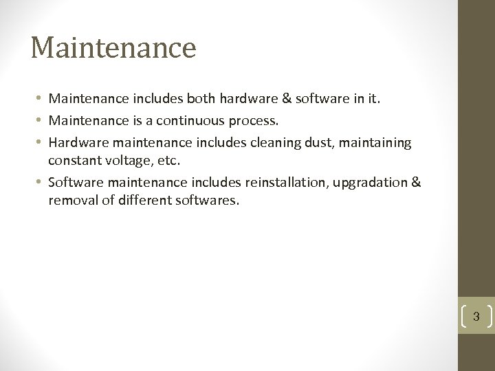 Maintenance • Maintenance includes both hardware & software in it. • Maintenance is a