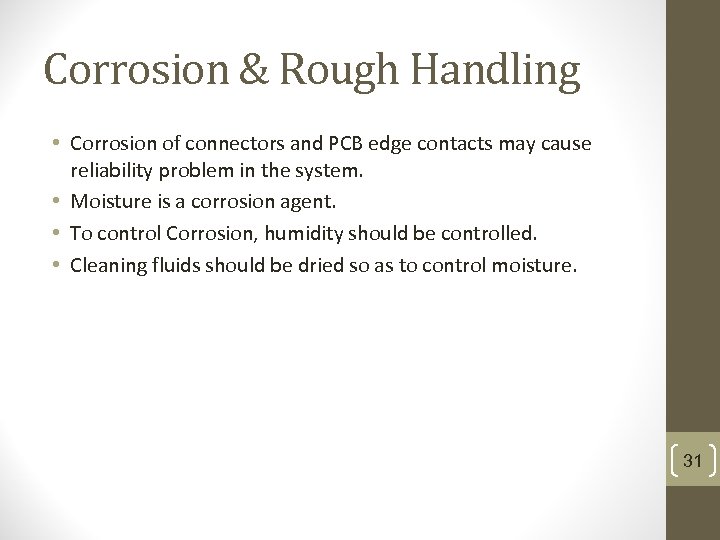 Corrosion & Rough Handling • Corrosion of connectors and PCB edge contacts may cause