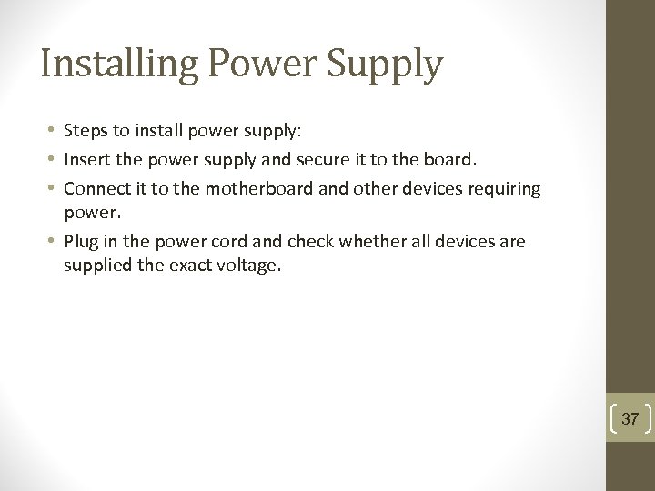 Installing Power Supply • Steps to install power supply: • Insert the power supply