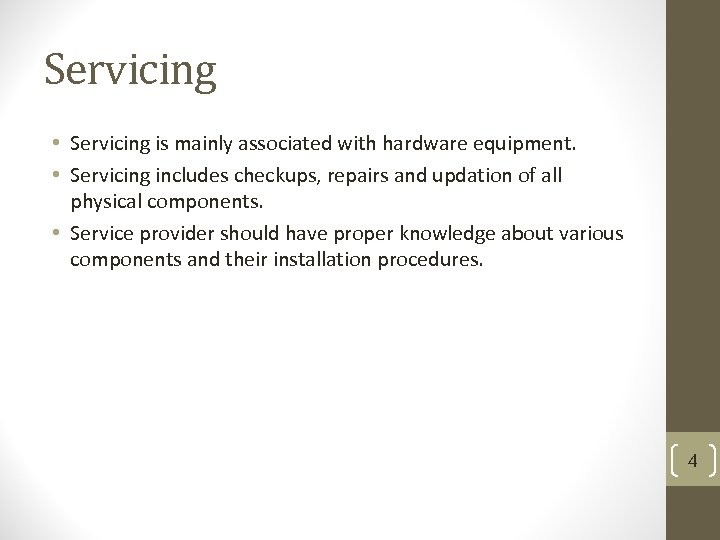 Servicing • Servicing is mainly associated with hardware equipment. • Servicing includes checkups, repairs