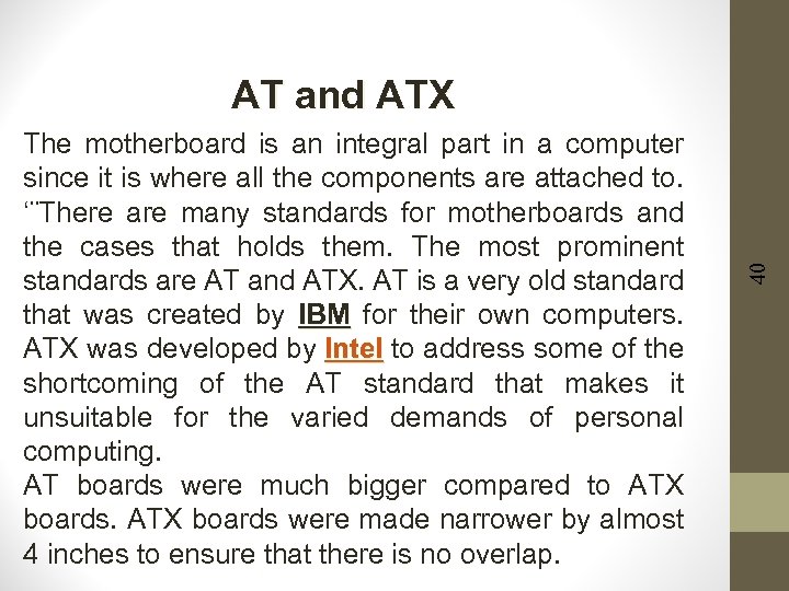 The motherboard is an integral part in a computer since it is where all