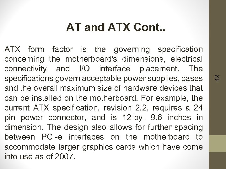 ATX form factor is the governing specification concerning the motherboard's dimensions, electrical connectivity and