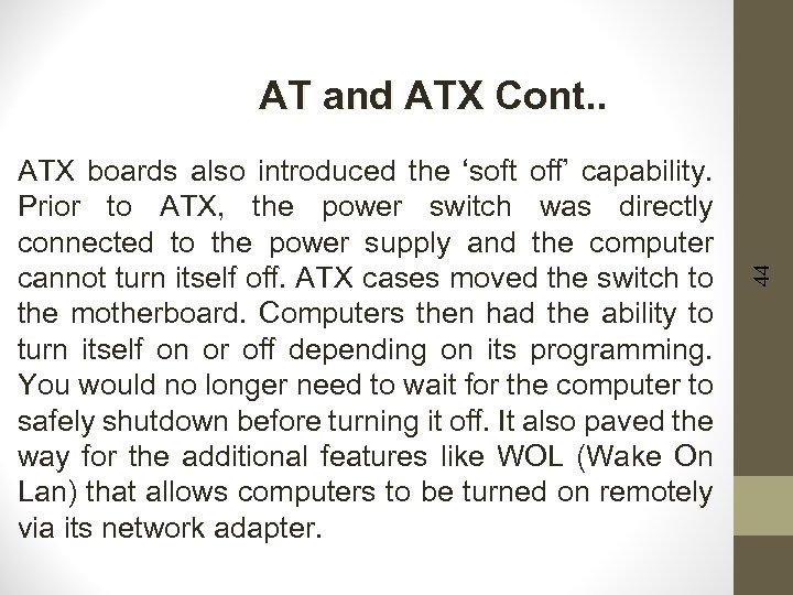ATX boards also introduced the ‘soft off’ capability. Prior to ATX, the power switch
