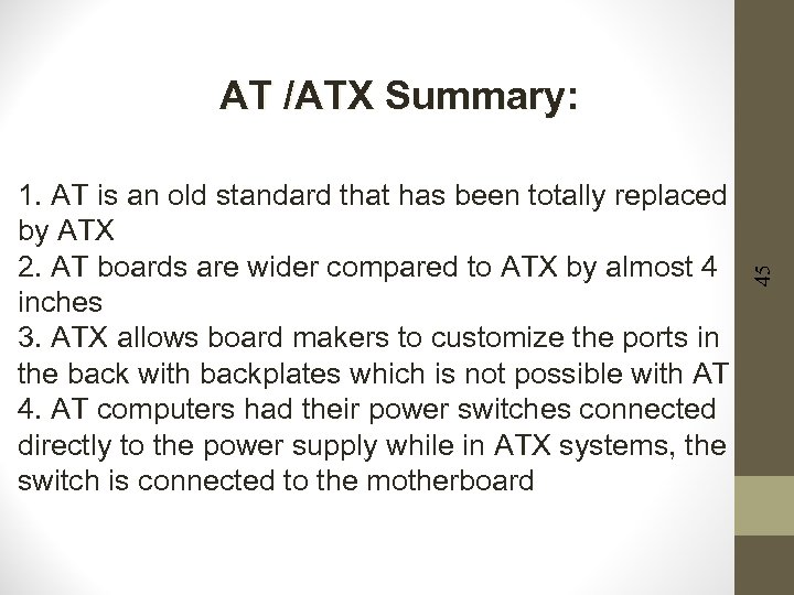 1. AT is an old standard that has been totally replaced by ATX 2.