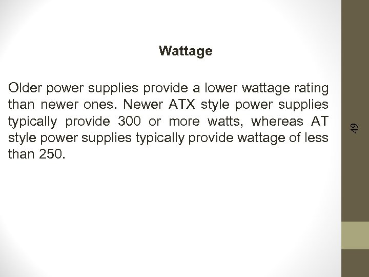 Older power supplies provide a lower wattage rating than newer ones. Newer ATX style