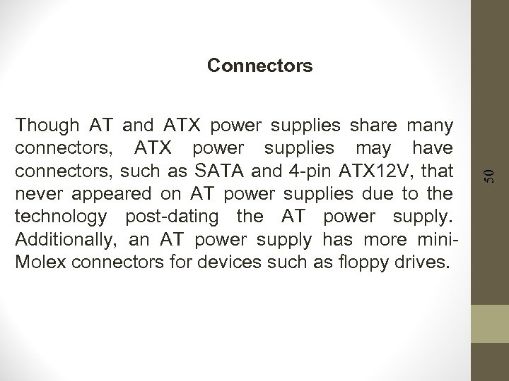 Though AT and ATX power supplies share many connectors, ATX power supplies may have
