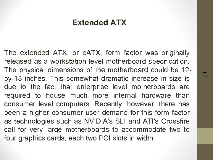 The extended ATX, or e. ATX, form factor was originally released as a workstation