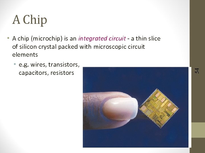  • A chip (microchip) is an integrated circuit - a thin slice of