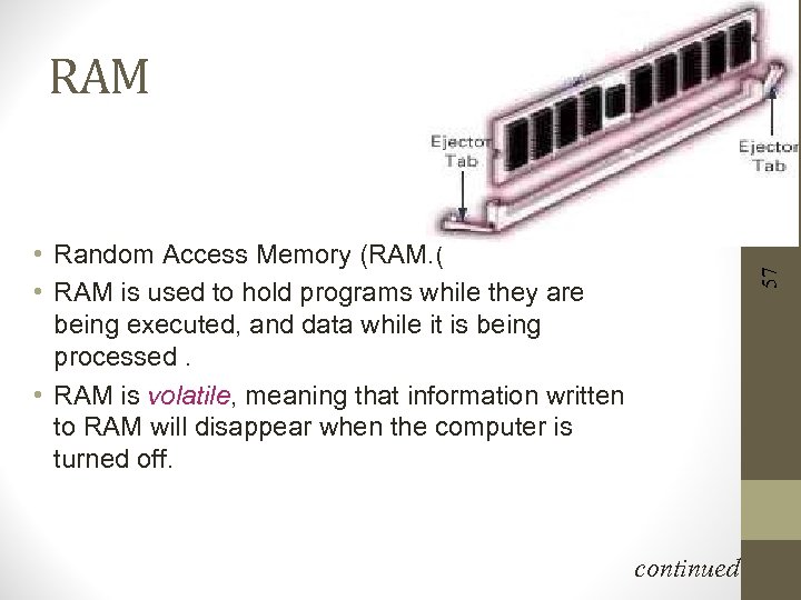 RAM 57 • Random Access Memory (RAM. ( • RAM is used to hold