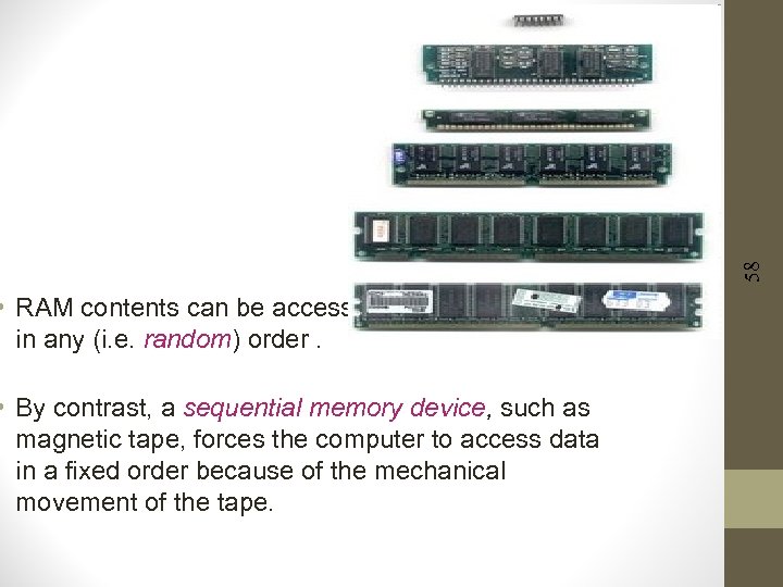  • RAM contents can be accessed in any (i. e. random) order. •