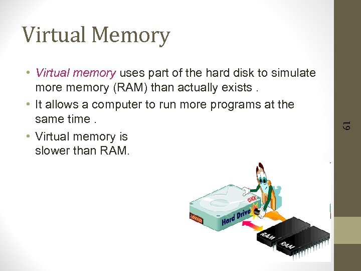  • Virtual memory uses part of the hard disk to simulate more memory