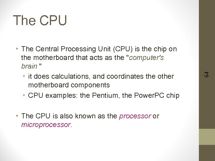  • The Central Processing Unit (CPU) is the chip on the motherboard that