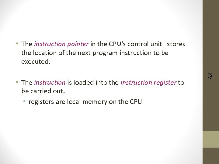  • The instruction is loaded into the instruction register to be carried out.