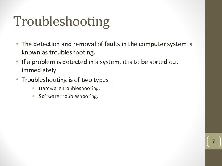 Troubleshooting • The detection and removal of faults in the computer system is known