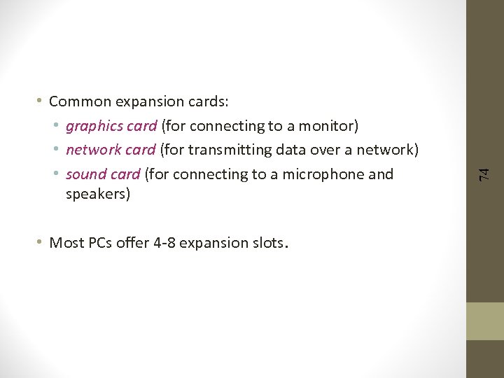  • Most PCs offer 4 -8 expansion slots. 74 • Common expansion cards: