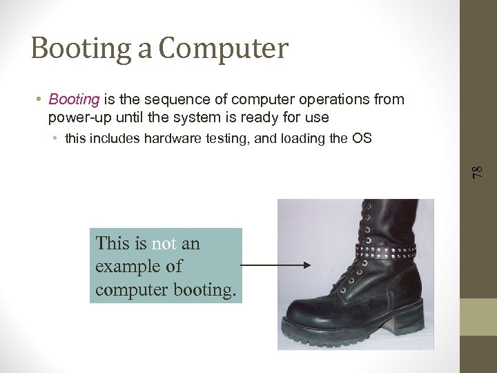 Booting a Computer • Booting is the sequence of computer operations from power-up until