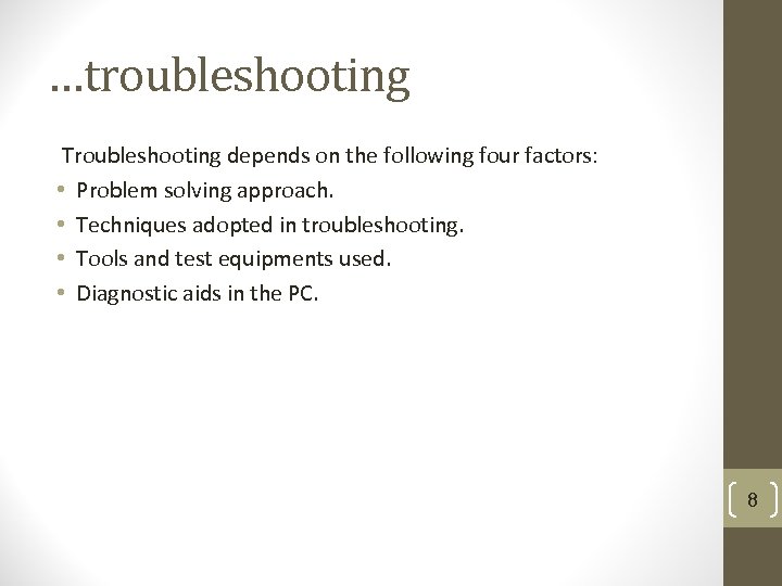 …troubleshooting Troubleshooting depends on the following four factors: • Problem solving approach. • Techniques