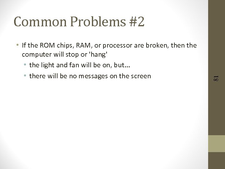  • If the ROM chips, RAM, or processor are broken, then the computer