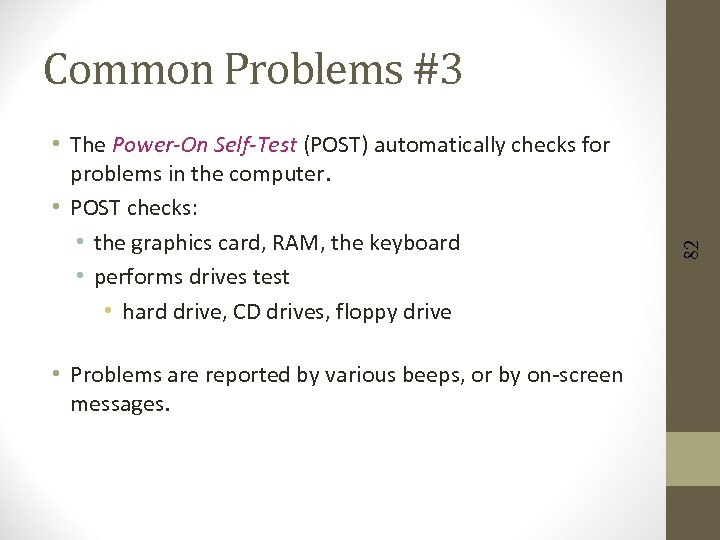  • The Power-On Self-Test (POST) automatically checks for problems in the computer. •