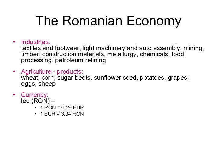 The Romanian Economy • Industries: textiles and footwear, light machinery and auto assembly, mining,