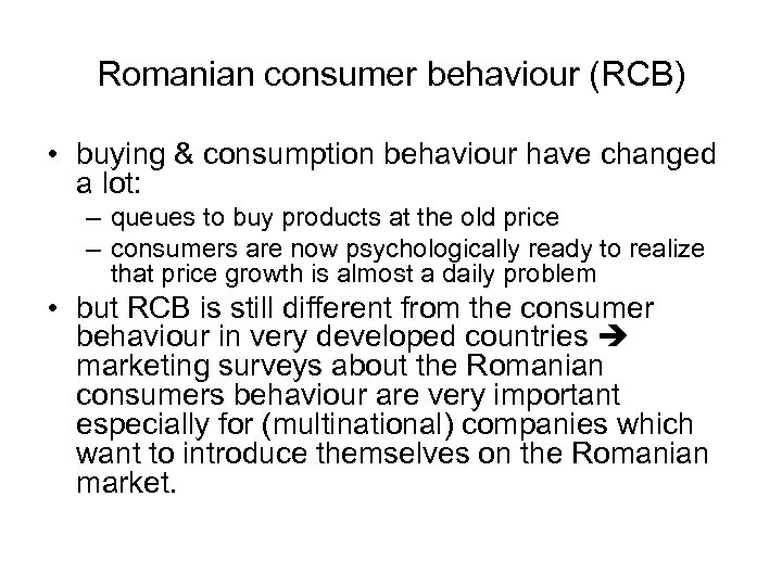 Romanian consumer behaviour (RCB) • buying & consumption behaviour have changed a lot: –