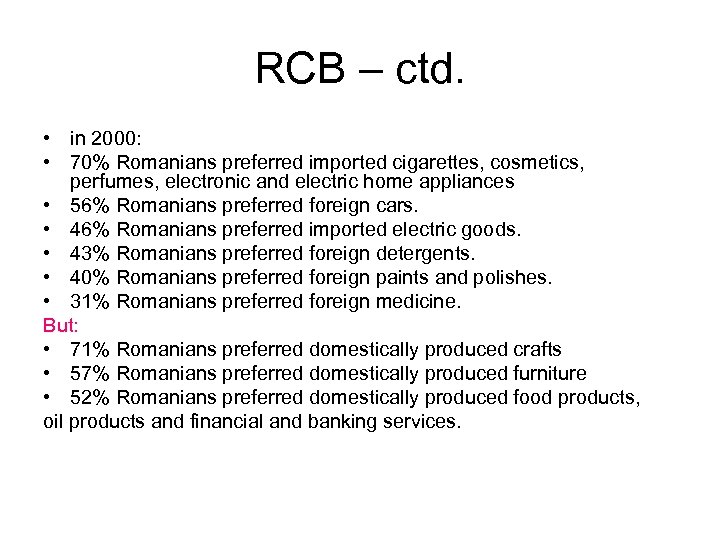 RCB – ctd. • in 2000: • 70% Romanians preferred imported cigarettes, cosmetics, perfumes,