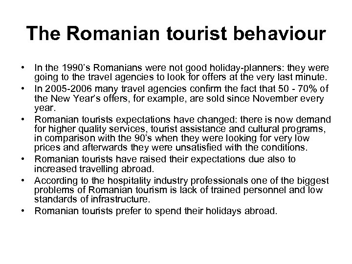 The Romanian tourist behaviour • In the 1990’s Romanians were not good holiday-planners: they