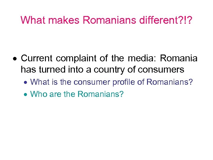 What makes Romanians different? !? Current complaint of the media: Romania has turned into