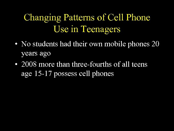 Changing Patterns of Cell Phone Use in Teenagers • No students had their own