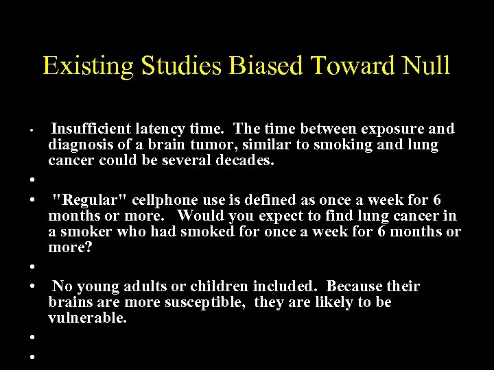 Existing Studies Biased Toward Null • • Insufficient latency time. The time between exposure