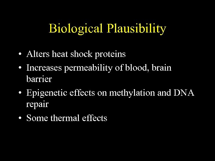 Biological Plausibility • Alters heat shock proteins • Increases permeability of blood, brain barrier